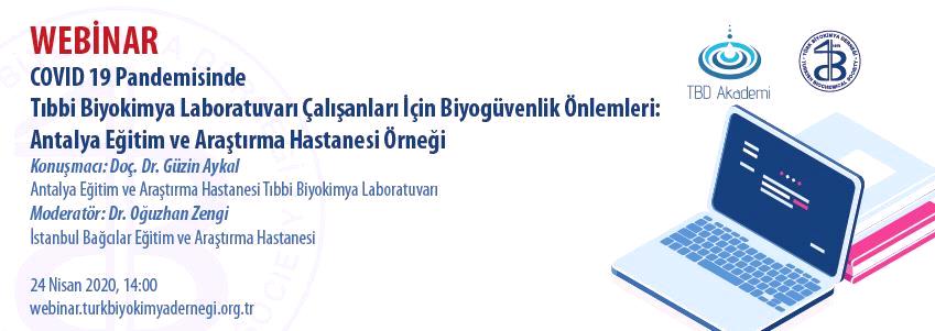 Webinar: Covıd 19 Pandemisinde Tıbbi Biyokimya Laboratuvarı Çalışanları İçin Biyogüvenlik Önlemleri: Antalya Eğitim Ve Araştırma Hastanesi Örneği